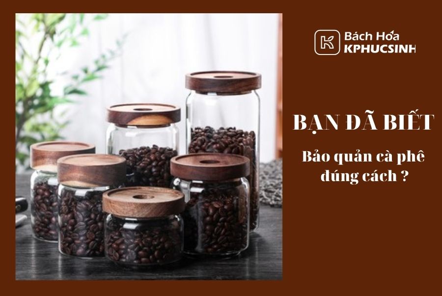 Bạn đã biết bảo quản cà phê đúng cách ? Bạn đã biết bảo quản cà phê đúng cách ?